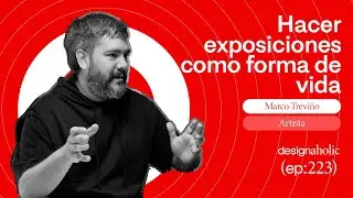 Hacer Exposiciones Como Forma de Vida &mdash; designaholic 223 &mdash; Marco Trevi&ntilde;o