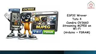 ESP32 Wrover Tuto 4 : Cam&eacute;ra OV3660 - Streaming MJPEG en Wi-Fi (Arduino + PSRAM)