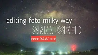 Tutorial post processing foto milky way || android Snapseed apk || free RAW file