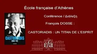 11/12/2014- Conférence de l'EFA- F. DOSSE : CASTORIADIS. UN TITAN DE L'ESPRIT