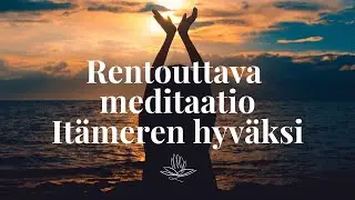🌊 Rentouttava meditaatio It&auml;meren hyv&auml;ksi 🌊
