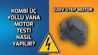 KOMBİ ÜÇ YOLLU VANA MOTOR TESTİ - KOMBİ 3 YOLLU VANA STEP MOTOR KONTROLÜ - SAĞLAMLIK TESTİ