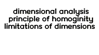 applications of dimensions|dimensional analysis|principle of homoginity