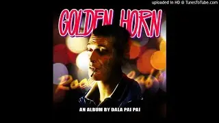 08 - Dala Pai Pai - Golden Horn (Prod. Zero Vicious)