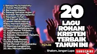 TERBARU‼️20 LAGU ROHANI KRISTEN TERBAIK TAHUN INI - BETAPA MULIA KASIHMU PART.06 (NONSTOP)