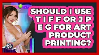 Should I Use TIFF Or JPEG For Art Product Printing?