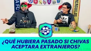 Somos Fifas Podcast E13 T4: ¿QUÉ HUBIERA PASADO SI CHIVAS ACEPTARA EXTRANJEROS?