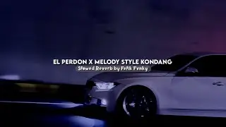EL PERDON X MELODY STYLE KONDANG SLOWED REVERB KANE