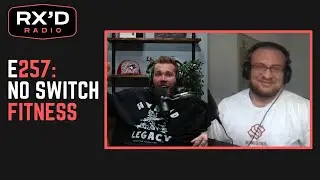 RX'D RADIO E257: Luke Miller: No Switch Fitness