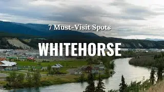 7 Must-Visit Places in Whitehorse #Whitehorse #Yukon #TravelCanada #MustVisit #ExploreCanada