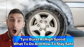 Tyre Burst At High Speed: What To Do And How To Stay Safe!