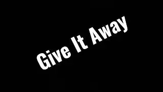 Give It Away 🔥 