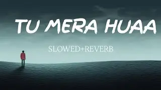 TU MERA HUAA(SLOWED+REVERB) | SAD LO-FI SONG #slowed  #lofi #viral 🥺🥺🥺