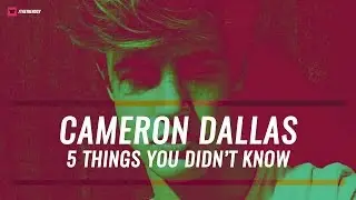 Cameron Dallas - 5 Things You Didn't Kow