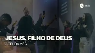 JESUS, FILHO DE DEUS - A TENDA MSC