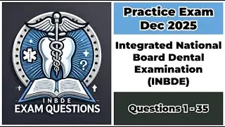 Practice Exam Dec 2025 | Q:1-35 | INBDE | Integrated National Board Dental Examination