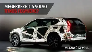 Villany&oacute;ra #316 - Meg&eacute;rkezett a Volvo titkos fegyvere?