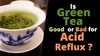 Is Green Tea Good for Acid Reflux? or Bad for Acid Reflux?