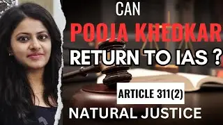 Can Pooja Khedkar Return to the IAS? Exploring the Legal Path Ahead!, Question of Natural Justice!!