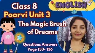 Class 8 English | The Magic Brush of Dreams | NCERT New Textbook Poorvi Unit 3  Q + A page 130 - 136
