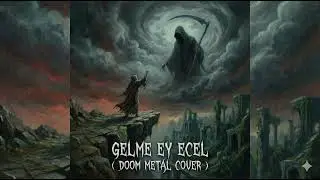 Gelme Ey Ecel - Doom Metal Cover (Suno AI) | Karanlık ve Epik