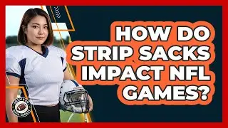 How Do Strip Sacks Impact NFL Games? - Gridiron Data Digest