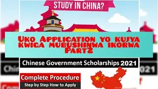 Part2//Application for chinese Government scholarship//Kwiga mu bushinwa//study in China
