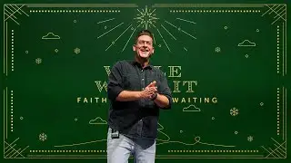 Faith Exists in Waiting | While we Wait, Part 3