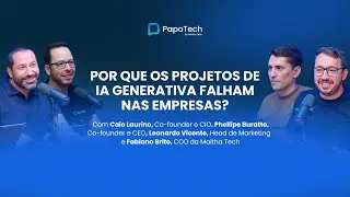 Por que os projetos de IA generativa falham nas empresas | Time Interno Maitha - PapoTech #55