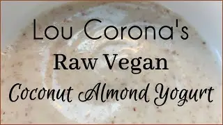 MAKE IT RAW:  Lou Corona's Coconut Almond Yogurt