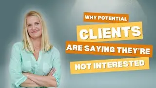 Why Potential Clients Say They&rsquo;re Not Interested (Handling Client Objections)