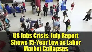 US Jobs Crisis: July Report Shows 15-Year Low as Labor Market Collapses