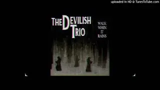 DEVILISH TRIO - WALK WHEN IT RAINS