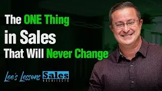The ONE Thing in Sales That Will Never Change - Lee's Lessons