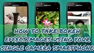 HOW TO TAKE BOKEH EFFECT IMAGES USING YOUR SINGLE CAMERA SMARTPHONE
