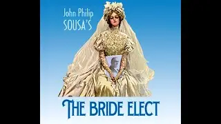 John Philip Sousa - The Bride Elect