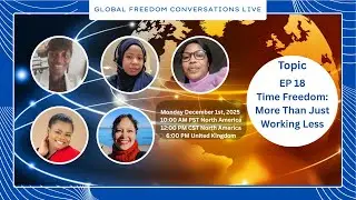 EP 18 Time Freedom: More Than Just Working Less | Global Freedom Conversations
