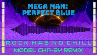 Mega Man: Perfect Blue - ROCK HAS NO CHILL (The Intro Stage) (Model CHP-3Y Remix)