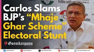 Carlos Alvares Ferreira Slams BJP&rsquo;s &ldquo;Mhaje Ghar Scheme&rdquo; as Electoral Stunt