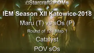 SC2 LotV - IEM XII Katowice 2018 - Maru vs sOs - Ro12 - Map 1 - Catalyst - sOs