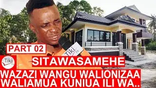PART 02: SITAWASAMEHE WAZAZI WANGU WALIAMUA KUNIUA ILI WA..