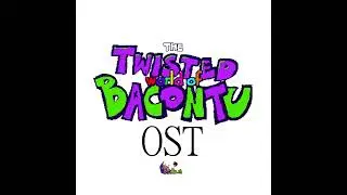 The Twisted World of Bacontu OST: A Vacations End