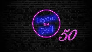 Beyond the Doll: Episode LIVE Unboxing Session & Dress Up