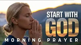 Invite God Into Your Day Before Anything Else | Morning Prayer