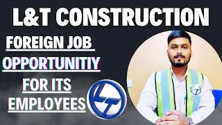 Foreign job opportunities to employees in L&T Construction || Foreign job opportunity in L&T || 2023