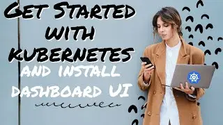 Get Stated with Kubernetes on Windows and Install k8 Dashboard