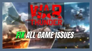 How to Fix War Thunder When It Won't Launch - Easy Troubleshooting Guide