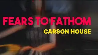 Telling People You're Home Alone Is A Bad Idea || Fears To Fathom - Carson House