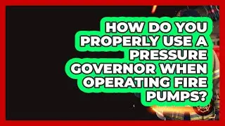 How Do You Properly Use A Pressure Governor When Operating Fire Pumps? - Inside the Firehouse
