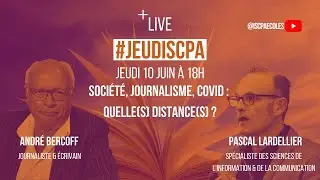 #JEUDISCPA - Soci&eacute;t&eacute;, journalisme, covid : quelle(s) distance(s) ? Andr&eacute; BERCOFF & Pascal LARDELLIER